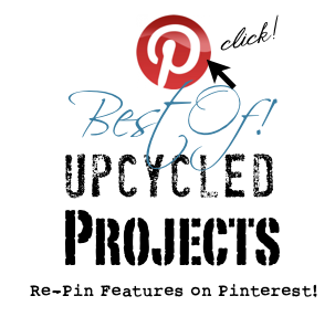 Visit and re-pin the Best Of New Upcycled Projects to Make HERE and on Pinterest!