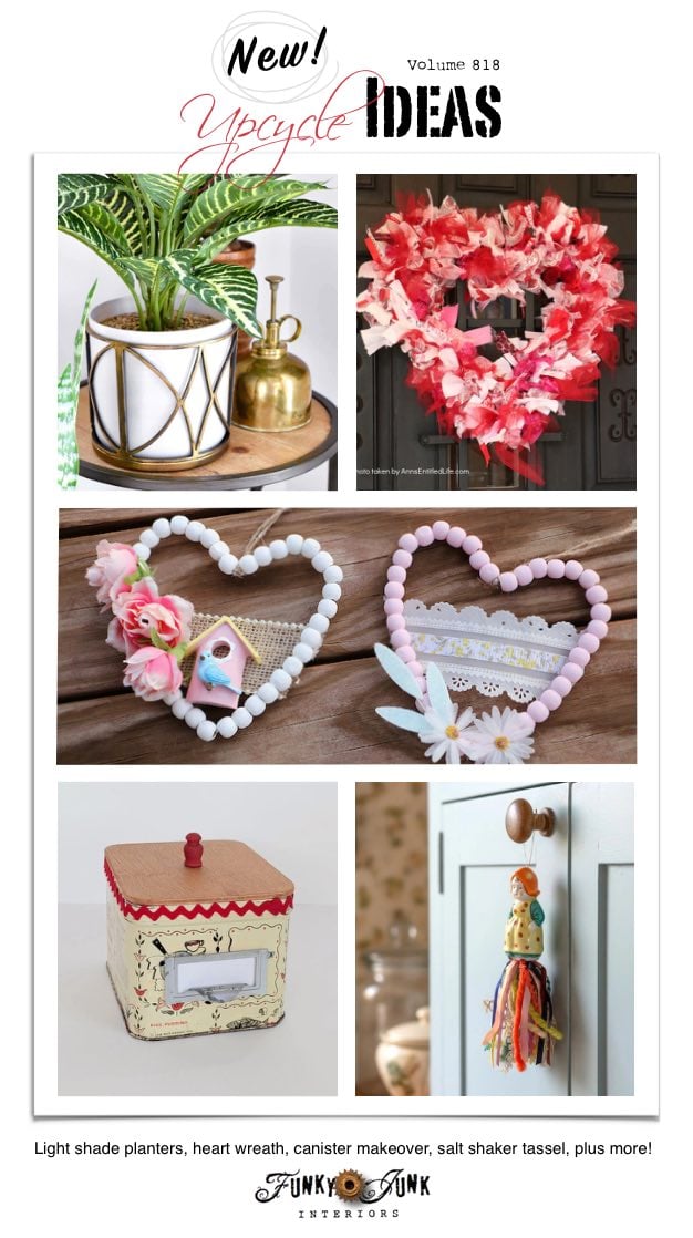 Create 20+ New Upcycle Ideas 818 - Light shade planters, heart wreath, vintage canister makeover, salt shaker tassel, plus more unique repurposed projects to make with supplies you may already have at home!
